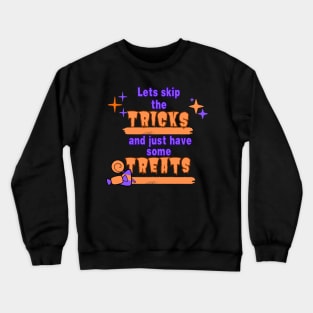 Lets skip the tricks and just have some treats Crewneck Sweatshirt